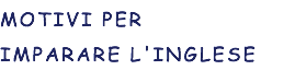 MOTIVI PER IMPARARE L'INGLESE