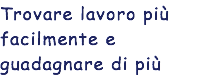 Trovare lavoro più facilmente e guadagnare di più
