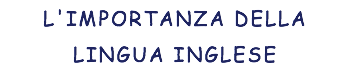 L'IMPORTANZA DELLA LINGUA INGLESE