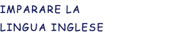 IMPARARE LA LINGUA INGLESE 