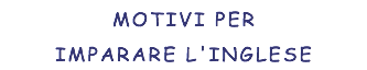 MOTIVI PER IMPARARE L'INGLESE