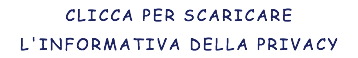 CLICCA PER SCARICARE L'INFORMATIVA DELLA PRIVACY