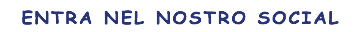 ENTRA NEL NOSTRO SOCIAL